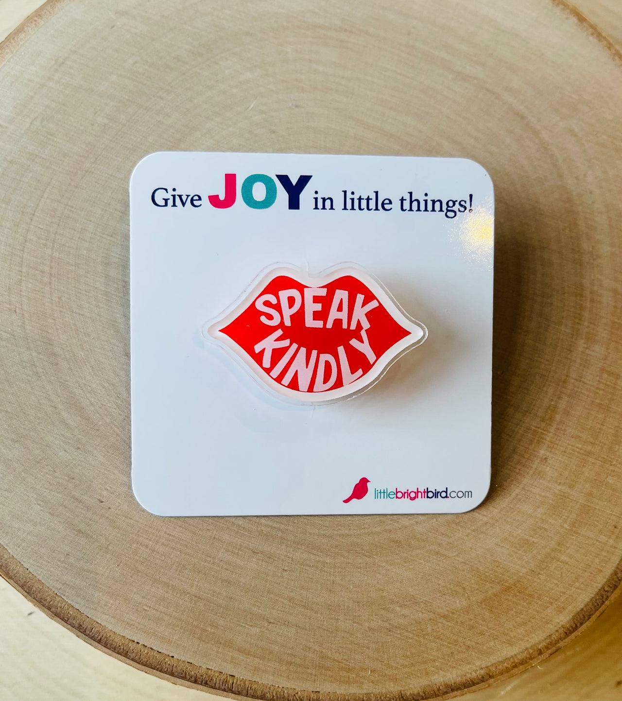 Speak Kindly Acrylic Pin